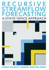 Recursive Streamflow Forecasting: A State Space Approach (UNESCO-Ihe Lecture Note) By Jozsef Szilagyi Cover Image
