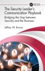 The Security Leader's Communication Playbook: Bridging the Gap Between Security and the Business (Internal Audit and It Audit) By Jeffrey W. Brown Cover Image