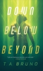 Down Below Beyond By T. A. Bruno Cover Image