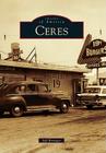 Ceres (Images of America) By Jeff Benziger Cover Image