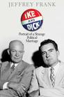 Ike and Dick: Portrait of a Strange Political Marriage Cover Image