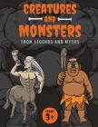 Creatures and Monsters from Legends, Folklore, and Myths: Adventurer's Guide About Creatures From Around The World By Conrad K. Butler Cover Image