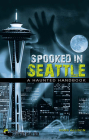 Spooked in Seattle: A Haunted Handbook (America's Haunted Road Trip) By Ross Allison Cover Image