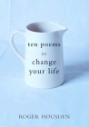 Ten Poems to Change Your Life By Roger Housden Cover Image