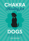 Chakra Healing for Dogs: Energy Work for a Happy and Healthy Canine Friend By Lynn McKenzie Cover Image