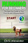 Running for Beginners: The New Guy Guide to Your First 5K and Lifelong Health! By Barry Kephart (Editor), Aaron Christiano (Editor), Chris Alexander Cover Image