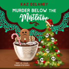 Murder Below the Mistletoe By Kaz Delaney, Cassandra Morris (Read by) Cover Image