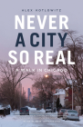 Never a City So Real: A Walk in Chicago (Chicago Visions and Revisions) By Alex Kotlowitz Cover Image