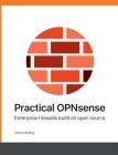 Practical OPNsense: Enterprise firewalls build on open source Cover Image
