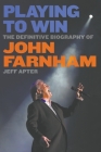 Playing To Win: The Definitive Biography of John Farnham By Jeff Apter Cover Image