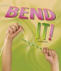 Bend It! (Shaping Materials) Cover Image