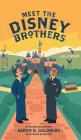Meet the Disney Brothers: A Unique Biography About Walt Disney By Aaron H. Goldberg Cover Image