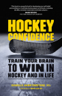 Hockey Confidence: Train Your Brain to Win in Hockey and in Life Cover Image