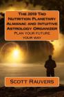 The 2019 Tao Nutrition Planetary Almanac and Intuitive Astrology Organizer: Plan your future your way By Scott Rauvers Cover Image