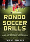 Rondo Soccer Drills: 100+ Rondo Soccer Skills and Drills to Escalate Your Individual and Team Soccer Game By Chest Dugger Cover Image