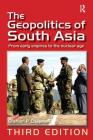 The Geopolitics of South Asia: From Early Empires to the Nuclear Age By Graham P. Chapman Cover Image