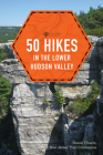 50 Hikes in the Lower Hudson Valley (Explorer's 50 Hikes) By New York-New Jersey Trail Conference, Daniel Chazin Cover Image