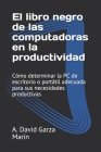 El libro negro de las computadoras en la productividad: Cómo determinar la PC de escritorio o portátil adecuada para sus necesidades productivas By A. David Garza Marín Cover Image