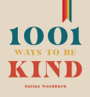 1001 Ways to Be Kind By Dallas Woodburn Cover Image