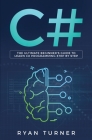 C#: The Ultimate Beginner's Guide to Learn C# Programming Step by Step By Ryan Turner Cover Image