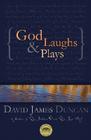 God Laughs & Plays: Churchless Sermons in Response to the Preachments of the Fundamentalist Right By David James Duncan Cover Image