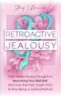 Retroactive Jealousy: From Hellish Intrusive Thoughts to Becoming Your Best Self: Get Over the Past, Crush OCD, & Stop Being A Jealous Partn By Stacy L. Rainier Cover Image