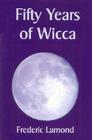 Fifty Years of Wicca By Frederic Lamond Cover Image