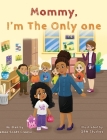 Mommy I'm The Only One: A Children's Book About Loving Your Natural Hair Texture! By Renee C. Creese, Qbn Studios (Illustrator) Cover Image