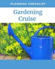 Gardening Cruise Planning Checklist: Cruise Port and Excursion Organizer, Travel Vacation Notebook, Packing List Organizer, Trip Planning Diary, Itine By Wavy Ship Publishing Cover Image