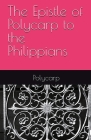 The Epistle of Polycarp to the Philippians By Polycarp Of Smyrna Cover Image