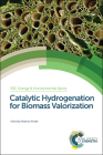 Catalytic Hydrogenation for Biomass Valorization (Energy and Environment #13) By Roberto Rinaldi (Editor) Cover Image