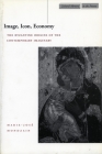 Image, Icon, Economy: The Byzantine Origins of the Contemporary Imaginary (Cultural Memory in the Present) By Marie-José Mondzain, Rico Franses (Translated by) Cover Image