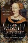 Elizabeth Widville, Lady Grey: Edward IV's Chief Mistress and the 'Pink Queen' By John Ashdown-Hill Cover Image