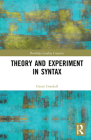 Theory and Experiment in Syntax (Routledge Leading Linguists) By Grant Goodall Cover Image