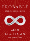 Probable Impossibilities: Musings on Beginnings and Endings By Alan Lightman Cover Image