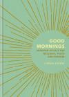 Good Mornings: Morning Rituals for Wellness, Peace and Purpose By Linnea Dunne Cover Image
