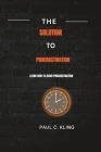 The solution to procrastination: learn how to avoid procrastination By Paul C. Kling Cover Image