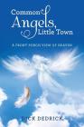 Common Angels, Little Town: A Front Porch View of Heaven Cover Image