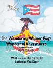 The Wandering Weiner Dog's Wonderful Adventures: Gunner Goes to Puerto Rico! By Catherine Van Riper, Catherine Van Riper (Illustrator), Tony Sopranzi (Designed by) Cover Image