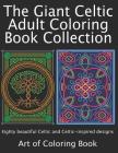 The Giant Celtic Adult Coloring Book Collection: Volumes 1 and 2 of Celtic Coloring Books for Adults Combined Into a Single Book By Art of Coloringbook Cover Image