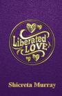 Liberated Love By Shicreta Murray Cover Image
