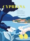 Cypriana: Vibrant recipes inspired by the food of Greece & Cyprus Cover Image