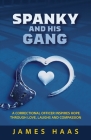 Spanky And His Gang: A Correctional Officer Inspires Hope Through Love, Laughs And Compassion Cover Image