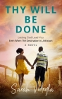 Thy Will Be Done: Letting God Lead You Even When The Destination Is Unknown Cover Image