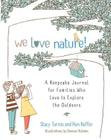 We Love Nature!: A Keepsake Journal for Families Who Love to Explore the Outdoors By Stacy Tornio, Ken Keffer, Denise Holmes (Illustrator) Cover Image