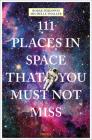 111 Places in Space That You Must Not Miss By Bobak Ferdowsi, Michelle Thaller Cover Image