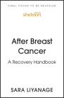 After Breast Cancer: A recovery handbook By Sara Liyanage Cover Image