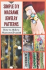 Simple DIY Macrame Jewelry Patterns: How to Make a Macrame Bracelet Cover Image