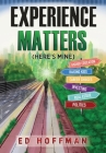 Experience Matters: (Here's Mine) By Ed Hoffman Cover Image