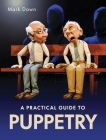 Practical Guide to Puppetry By Mark Down Cover Image